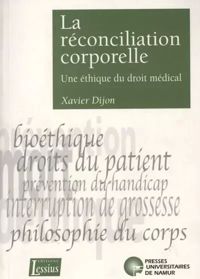 LA RECONCILIATION CORPORELLE - UNE ETHIQUE DU DROIT MEDICAL -  DIJON XAVIER - PU NAMUR