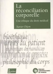 LA RECONCILIATION CORPORELLE - UNE ETHIQUE DU DROIT MEDICAL