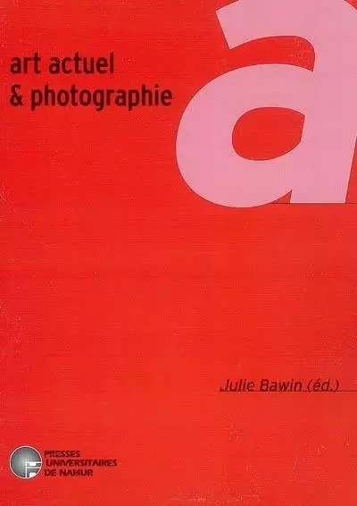 ART ACTUEL ET PHOTOGRAPHIE -  BAWIN J. - PU NAMUR