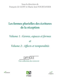 LES FORMES PLURIELLES DES ECRITURES DE LA RECEPTION. VOLUME I ET VOLUME II