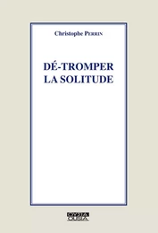 Dé-tromper la solitude