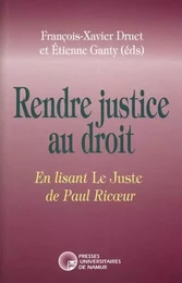 RENDRE JUSTICE AU DROIT - EN LISANT LE JUSTE DE PAUL RICOEUR