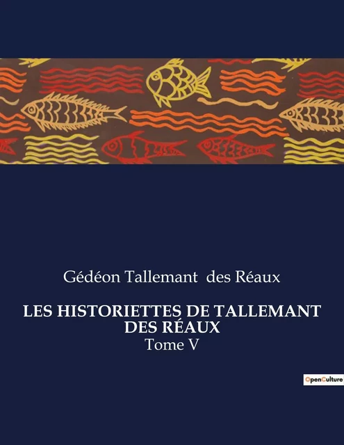 LES HISTORIETTES DE TALLEMANT DES RÉAUX - Gédéon Tallemant des Réaux - CULTUREA