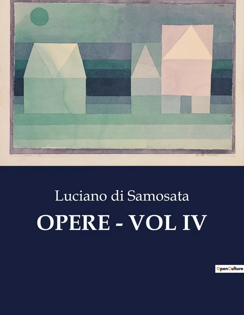 OPERE - VOL IV - Luciano di Samosata - CULTUREA