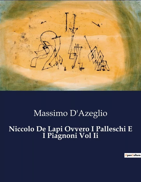 Niccolo De Lapi Ovvero I Palleschi E I Piagnoni Vol Ii - Massimo d'Azeglio - CULTUREA