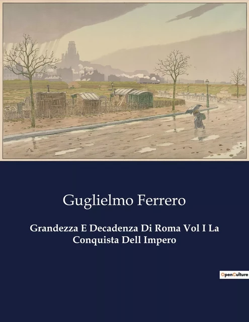 Grandezza E Decadenza Di Roma Vol I La Conquista Dell Impero - Guglielmo Ferrero - CULTUREA