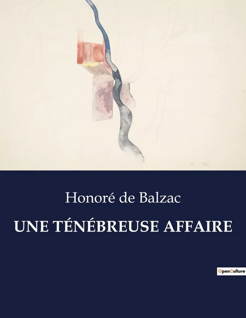 UNE TÉNÉBREUSE AFFAIRE - Honoré de Balzac - CULTUREA