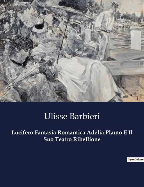 Lucifero Fantasia Romantica Adelia Plauto E Il Suo Teatro Ribellione - Ulisse Barbieri - CULTUREA