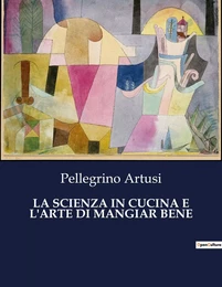 LA SCIENZA IN CUCINA E L'ARTE DI MANGIAR BENE