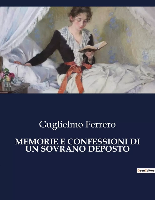 MEMORIE E CONFESSIONI DI UN SOVRANO DEPOSTO - Guglielmo Ferrero - CULTUREA