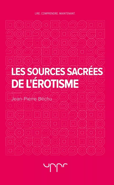 Les sources sacrées de l'érotisme - Jean-Pierre Béchu - UPPR