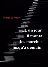 Et, un jour, il monta les marches jusqu'à demain