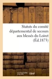 Statuts du comité départemental de secours aux blessés du Loiret