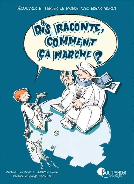 Dis raconte, comment ça marche ? - Edgar Morin, Martine Lani-Bayle, Adélaïde Ronxin - POURPENSER