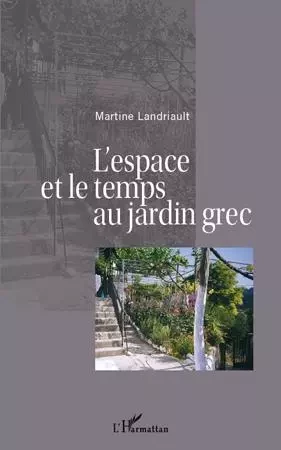 L'espace et le temps au jardin grec - Martine Landriault - Editions L'Harmattan