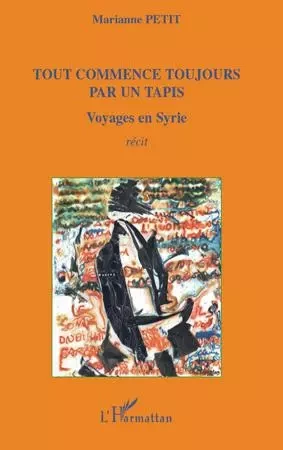 Tout commence toujours par un tapis - Marianne Petit - Editions L'Harmattan