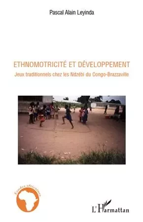 Ethnomotricité et développement - Pierre Alain Leyinda - Editions L'Harmattan