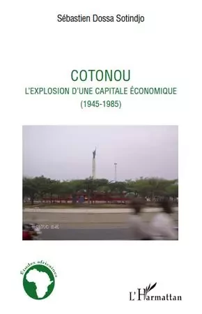 Cotonou l'explosion d'une capitale économique - Sébastien Dossa Sotindjo - Editions L'Harmattan