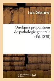 Quelques propositions de pathologie générale.