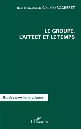 Le groupe, l'affect et le temps -  - Editions L'Harmattan