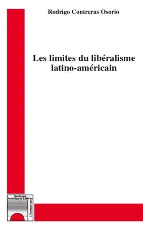 Les limites du libéralisme latino-américain - Rodrigo Contreras Osorio - Editions L'Harmattan