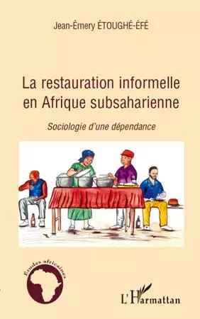 La restauration informelle en Afrique Subsaharienne - Jean-Emery Etoughé-Efé - Editions L'Harmattan