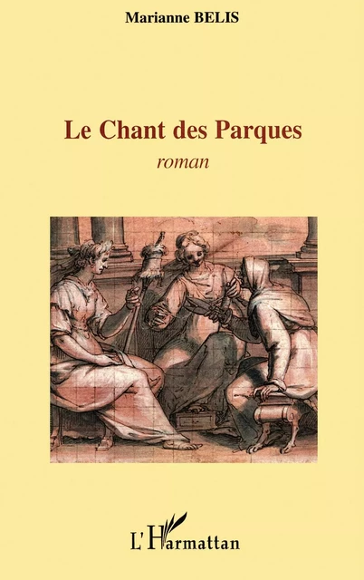 Le chant des Parques - Marianne Belis - Editions L'Harmattan