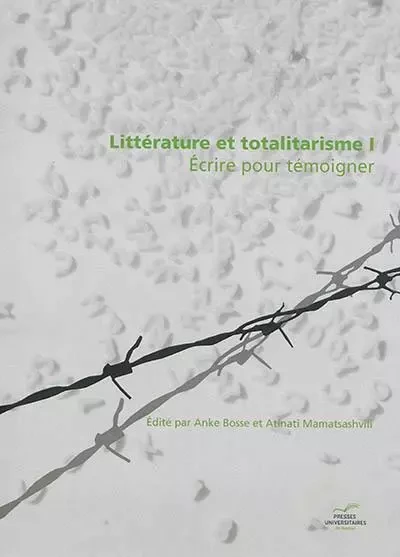 LITTERATURE ET TOTALITARISME 1. ECRIRE POUR TEMOIGNER -  BOSSE, ANKE - PU NAMUR