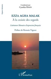 Ezza Agha Malak. A la croisée des regards