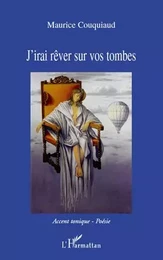 J'irai rêver sur vos tombes