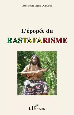 L'épopée du rastafarisme - Anne-Marie Colome - Editions L'Harmattan