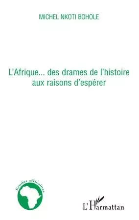 L'Afrique... des drames de l'histoire aux raisons d'espérer - Michel Nkoti Bohole - Editions L'Harmattan