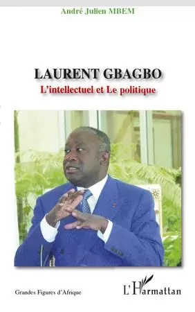 Laurent Gbagbo - André Julien Mbem - Editions L'Harmattan