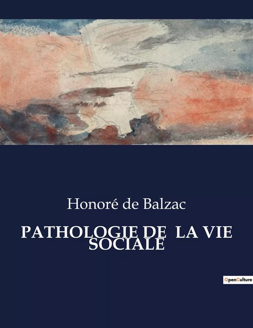 PATHOLOGIE DE  LA VIE SOCIALE - Honoré deBalzac - CULTUREA