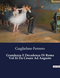 Grandezza E Decadenza Di Roma Vol Iii Da Cesare Ad Augusto