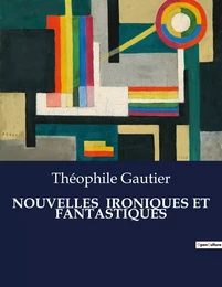 NOUVELLES  IRONIQUES ET  FANTASTIQUES