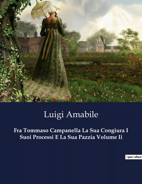 Fra Tommaso Campanella La Sua Congiura I Suoi Processi E La Sua Pazzia Volume Ii - Luigi Amabile - CULTUREA