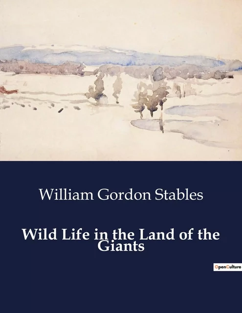 Wild Life in the Land of the Giants - William Gordon Stables - CULTUREA