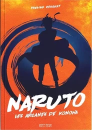 Naruto . Les arcanes de Konoha