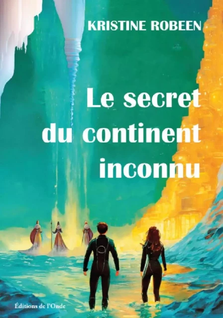 LE SECRET DU CONTINENT INCONNU -  ROBEEN KRISTIN - ONDE