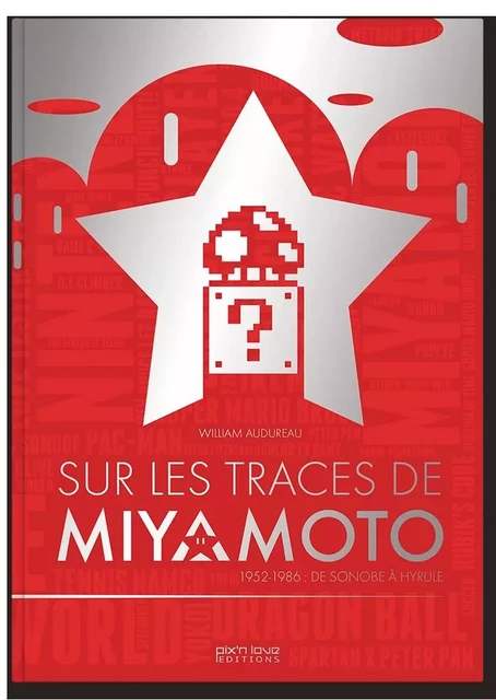 SUR LES TRACES DE MIYAMOTO - 1952-1986 DE SONOBE A HYRULE -  - PIX N LOVE EDITIONS