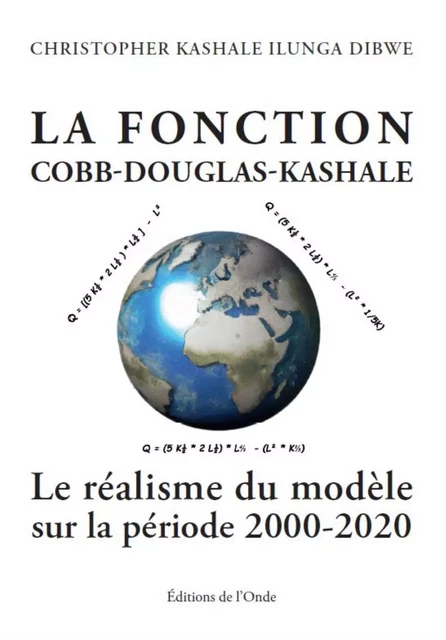 LA FONCTION COBB-DOUGLAS-KASHALE : LE REALISME DU MODELE (SUR LA PERIODE 2000-2020) -  KASHALE CHRISTOPHER - ONDE