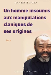 UN HOMME INSOUMIS AUX MANIPULATIONS CLANIQUES DE SES ORIGINES