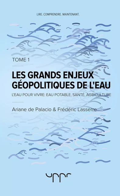 Les grands enjeux géopolitiques de l'eau Tome 1 - Frédéric Lasserre, Ariane de Palacio - UPPR