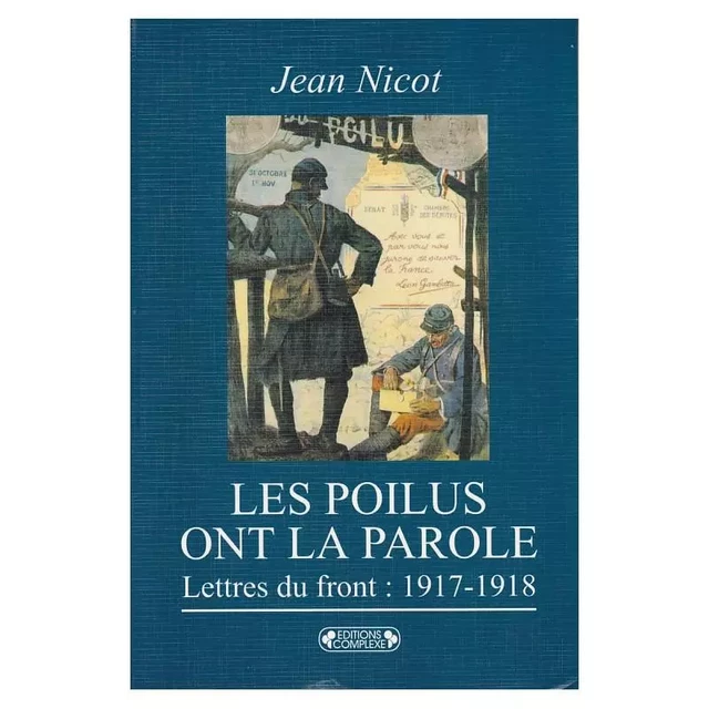 Les poilus ont la parole. Lettres du front : 1917-1918 - Jean Nicot - SHD