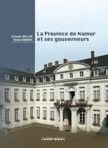 LA PROVINCE DE NAMUR ET SES GOUVERNEURS -  HELLAS CLAUDE - NAMUROISE