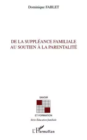 De la suppléance familiale au soutien à la parentalité - dominique Fablet - Editions L'Harmattan