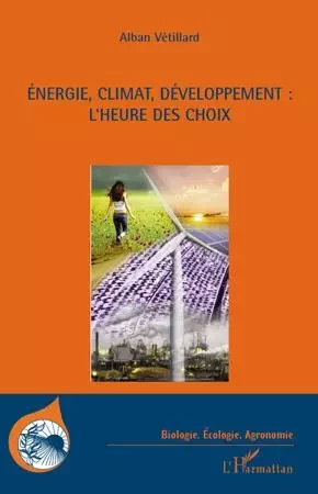 Energie, climat, développement : l'heure des choix - Alban Vétillard - Editions L'Harmattan