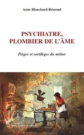 Psychiatre, plombier de l'âme - Anne Blanchard-Remond - Editions L'Harmattan