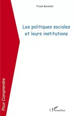 Les politiques sociales et leurs institutions - Frank Bachelet - Editions L'Harmattan